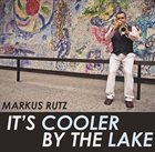 MARKUS RUTZ It's Cooler by the Lake album cover