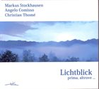 MARKUS STOCKHAUSEN Markus Stockhausen - Angelo Comisso - Christian Thomé ‎: Lichtblick - Prima, Altrove ... album cover