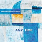 MARTIN BRANDQVIST Martin Brandqvist Quartet : Any Time album cover