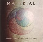 MATERIAL Temporary Music (1979-81) album cover