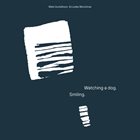 MATS GUSTAFSSON Mats Gustafsson / Liudas Mockūnas : Watching A Dog. Smiling album cover