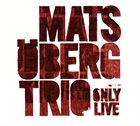 MATS ÖBERG Mats Oberg Trio : Only Live album cover