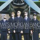 MATS/MORGAN BAND Thanks for Flying With Us album cover