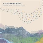 MATT CARMICHAEL Where Will The River Flow album cover