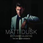 MATT DUSK My Funny Valentine : The Chet Baker Songbook album cover