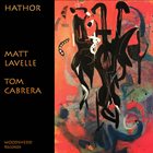 MATT LAVELLE Matt Lavelle and Tom Cabrera : Hathor album cover