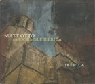 MATT OTTO Matt Otto With Ensemble Ibérica ‎: Ibérica album cover