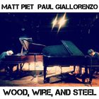 MATT PIET Matt Piet & Paul Giallorenzo : Wood, Wire, and Steel album cover