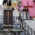 MATT RENZI Arm-Sized Legging album cover