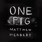 MATTHEW HERBERT One Pig album cover