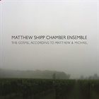 MATTHEW SHIPP Matthew Shipp Chamber Ensemble : The Gospel According To Matthew And Michael album cover
