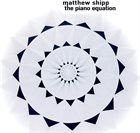 MATTHEW SHIPP The Piano Equation album cover