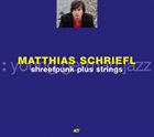 MATTHIAS SCHRIEFL Shreefpunk Plus Strings album cover