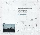 MATTHIEU BORDENAVE Matthieu Bordenave, Patrice Moret / Florian Weber : La Traversée album cover
