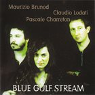 MAURIZIO BRUNOD Maurizio Brunod - Claudio Lodati - Pascale Charreton ‎: Blue Gulf Stream album cover