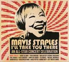 MAVIS STAPLES Mavis Staples: I'll Take You There: An All-Star Concert Celebration album cover