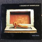 MAX NAGL I Crashed My Snowplough album cover