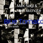 MAX NAGL Max Nagl & Noël Akchoté ‎: Blue Tomato (99' Live Duets In Wien) album cover