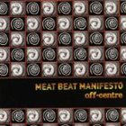 MEAT BEAT MANIFESTO Off Centre album cover