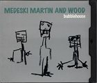 MEDESKI MARTIN AND WOOD Bubblehouse album cover