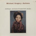 MICHAEL GREGORY JACKSON Cowboys, Cartoons & Assorted Candy... album cover