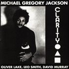 MICHAEL GREGORY JACKSON More Images Michael Gregory Jackson, Oliver Lake, Leo Smith, David Murray ‎: Clarity album cover