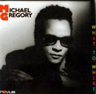 MICHAEL GREGORY JACKSON What To Where album cover