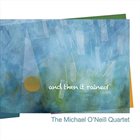 MICHAEL O'NEILL The Michael O'Neill Quartet : And Then It Rained album cover