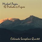 MICHAEL PAGÁN Colorado Saxophone Quartet : Twelve Preludes & Fugues album cover