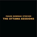 MICHAEL PAGÁN Pagán Bowman Steever : The Ottawa Sessions album cover