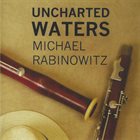 MICHAEL RABINOWITZ Uncharted Waters album cover
