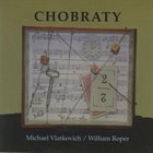 MICHAEL VLATKOVICH Michael Vlatkovich / William Roper : Chobraty album cover