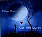 MICHAEL WHALEN Kiss The Quiet (Meditations On Life & Love) album cover
