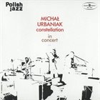 MICHAL URBANIAK Constellation: In Concert album cover