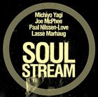 MICHIYO YAGI Michiyo Yagi & Joe McPhee & Paal Nilssen-Love & Lasse Marhaug : Soul Stream album cover