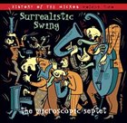 THE MICROSCOPIC SEPTET Surrealistic Swing: The History of the Micros, Volume 2 album cover