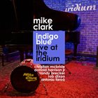 MIKE CLARK Indigo Blue Live At The Iridium album cover