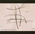 MIKE DILLON Dillon, Vidacovich, Singleton : Bones album cover