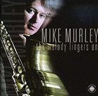 MIKE MURLEY The Melody Lingers On album cover