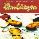 MIKE WESTBROOK Mike Westbrook Orchestra ‎: Bar Utopia album cover