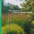 MIKE WESTBROOK Mike Westbrook - The New Westbrook Orchestra ‎: Chanson Irresponsable album cover