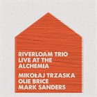 MIKOŁAJ TRZASKA Riverloam Trio : Live at Alchemia album cover