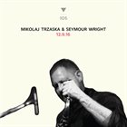 MIKOŁAJ TRZASKA Mikołaj Trzaska & Seymour Wright ‎: 12.9.16 album cover
