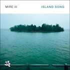 MIRE III (JOONA TOIVANEN - THOMAS MARKUSSON - JOHAN BJÖRKLUND) Island Song album cover