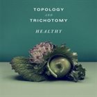 MISINTERPROTATO / TRICHOTOMY Topology & Trichotomy : Healthy album cover