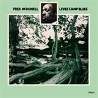 MISSISSIPPI FRED MCDOWELL Levee Camp Blues album cover