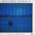 MITCHEL FORMAN Only A Memory album cover