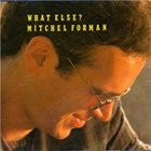 MITCHEL FORMAN What Else? album cover