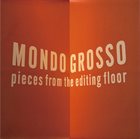 MONDO GROSSO Pieces From The Editing Floor album cover