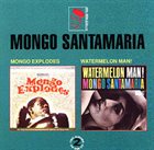 MONGO SANTAMARIA Mongo Explodes / Watermelon Man! album cover